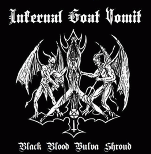 Infernal Goat Vomit : Black Blood Vulva Shroud
